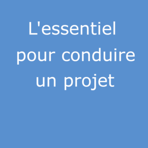 The essentials to manage a project (in french)